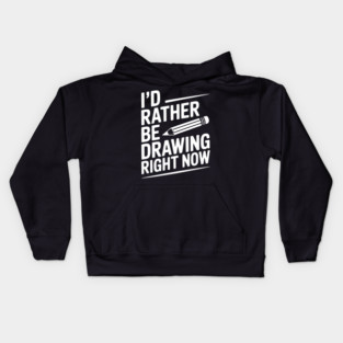 I’d Rather Be Drawing Right Now Kids Hoodie