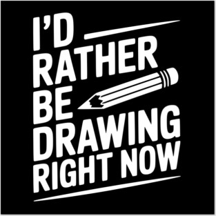 I’d Rather Be Drawing Right Now Posters and Art