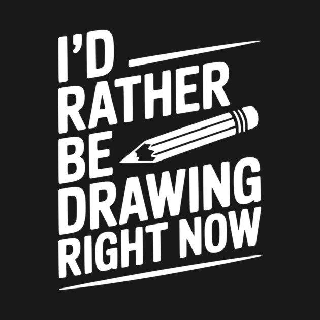 I’d Rather Be Drawing Right Now by Frank Ring