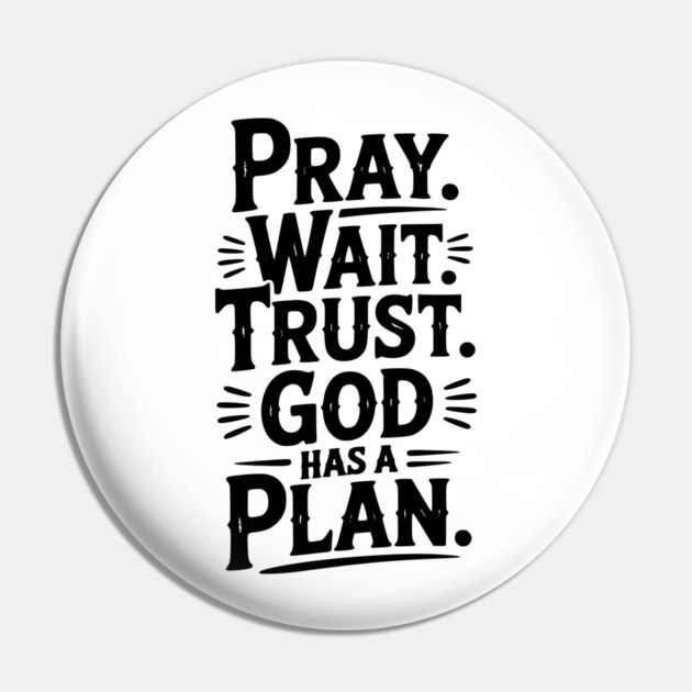 Pray Wait Trust God Has a Plan Pin by Frank Ring