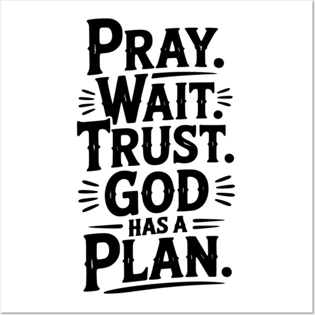 Pray Wait Trust God Has a Plan Wall Art by Frank Ring