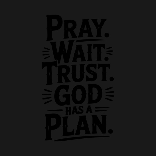 Pray Wait Trust God Has a Plan by Frank Ring