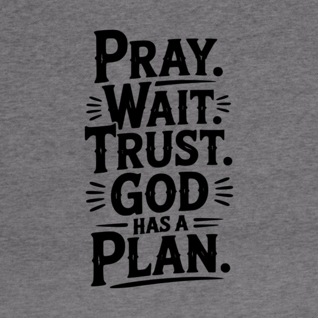 Pray Wait Trust God Has a Plan by Frank Ring