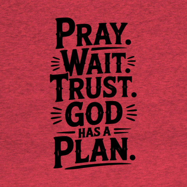 Pray Wait Trust God Has a Plan by Frank Ring