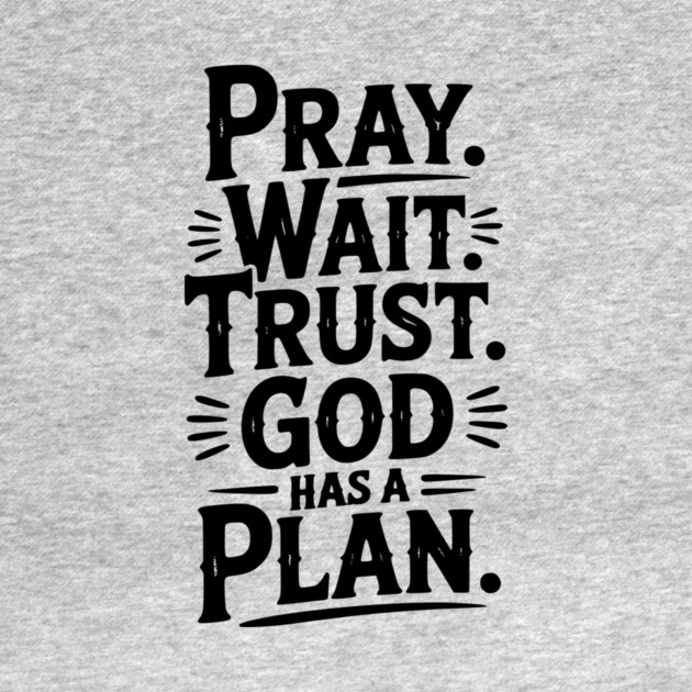 Pray Wait Trust God Has a Plan by Frank Ring