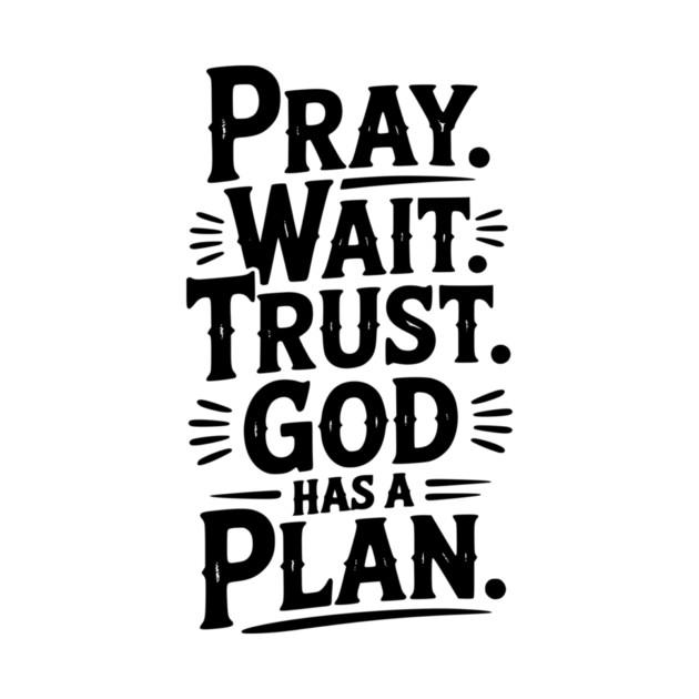 Pray Wait Trust God Has a Plan by Frank Ring