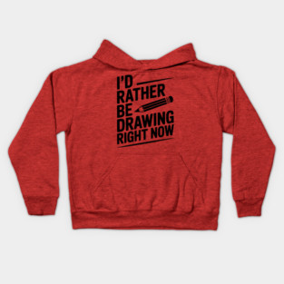 I’d Rather Be Drawing Right Now Kids Hoodie