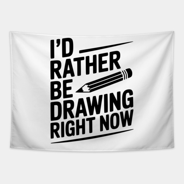 I’d Rather Be Drawing Right Now Tapestry by Frank Ring