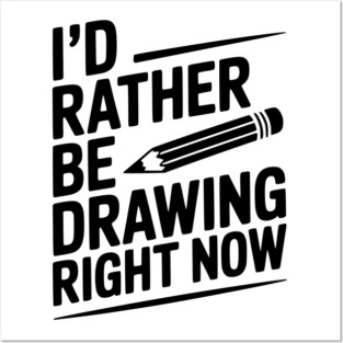 I’d Rather Be Drawing Right Now Posters and Art