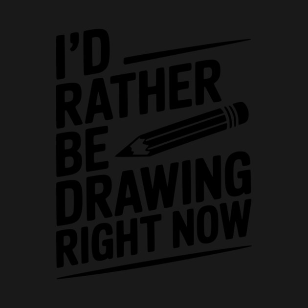 I’d Rather Be Drawing Right Now by Frank Ring