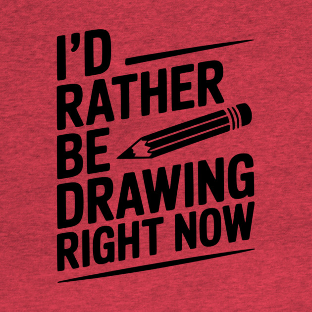 I’d Rather Be Drawing Right Now by Frank Ring