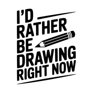 I’d Rather Be Drawing Right Now T-Shirt