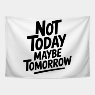 Not Today Maybe Tomorrow Tapestry