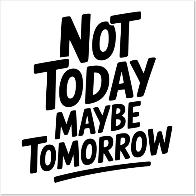Not Today Maybe Tomorrow Wall Art by Frank Ring