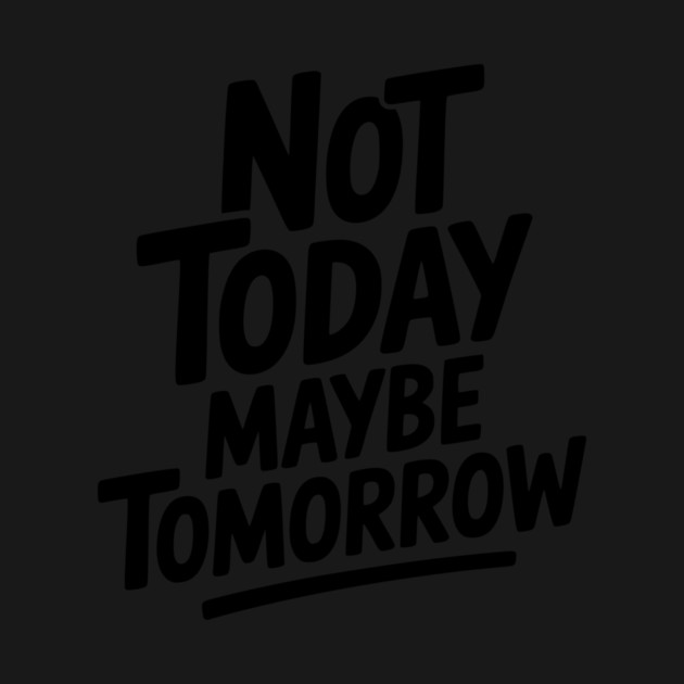 Not Today Maybe Tomorrow by Frank Ring