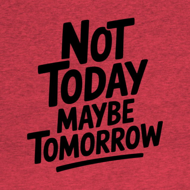 Not Today Maybe Tomorrow by Frank Ring