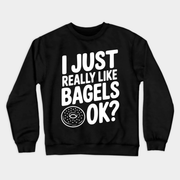 I Just Really Like Bagels Ok? Crewneck Sweatshirt by Frank Ring