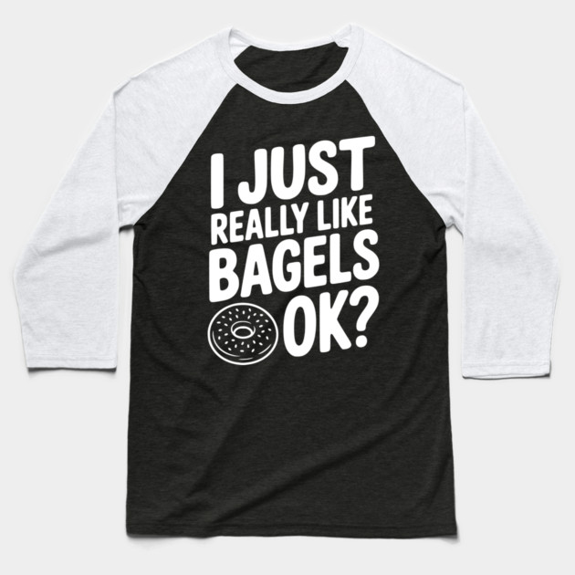 I Just Really Like Bagels Ok? Baseball T-Shirt by Frank Ring