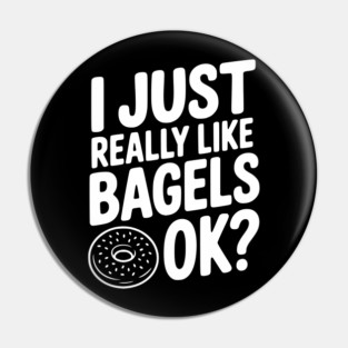 I Just Really Like Bagels Ok? Pin