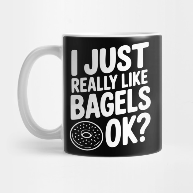 I Just Really Like Bagels Ok? by Frank Ring