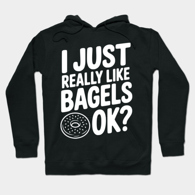 I Just Really Like Bagels Ok? Hoodie by Frank Ring