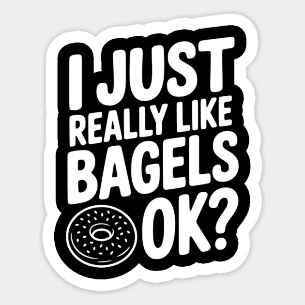 I Just Really Like Bagels Ok? Sticker by Frank Ring