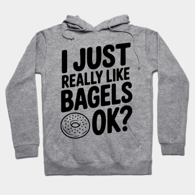 I Just Really Like Bagels Ok? Hoodie by Frank Ring