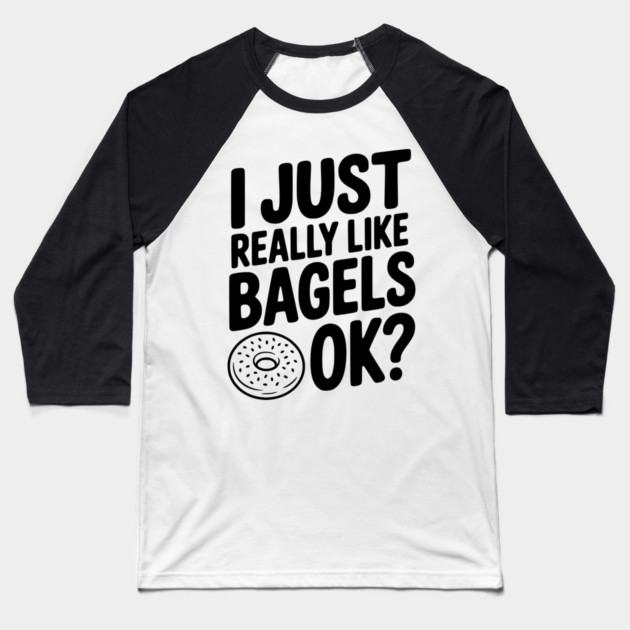 I Just Really Like Bagels Ok? Baseball T-Shirt by Frank Ring