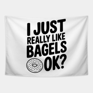 I Just Really Like Bagels Ok? Tapestry