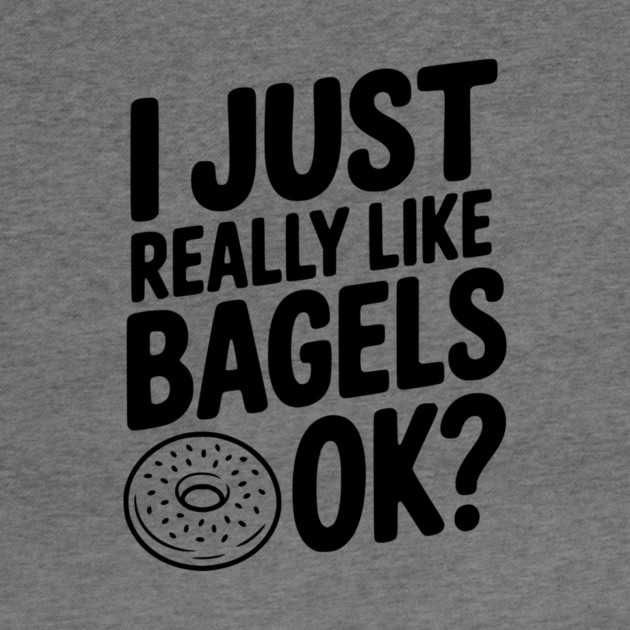 I Just Really Like Bagels Ok? by Frank Ring