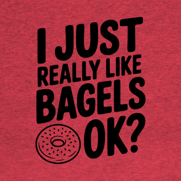 I Just Really Like Bagels Ok? by Frank Ring