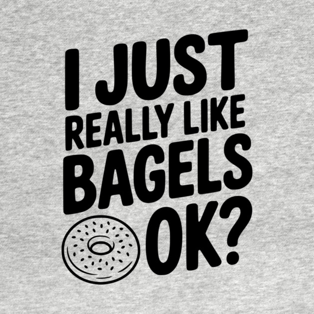 I Just Really Like Bagels Ok? by Frank Ring