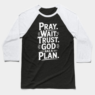 Pray Wait Trust God Has a Plan Baseball T-Shirt