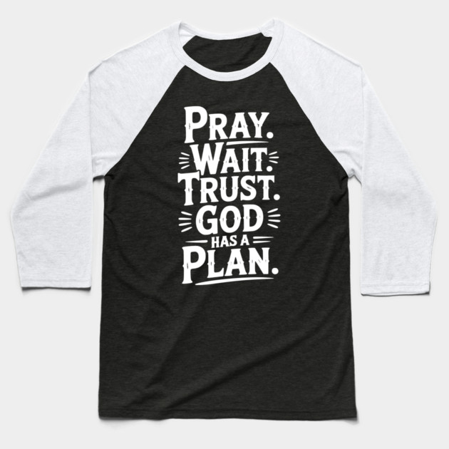 Pray Wait Trust God Has a Plan Baseball T-Shirt by Frank Ring