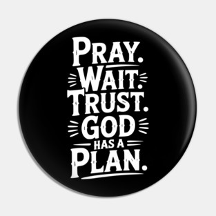 Pray Wait Trust God Has a Plan Pin