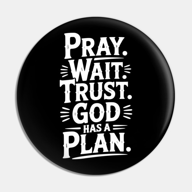 Pray Wait Trust God Has a Plan Pin by Frank Ring