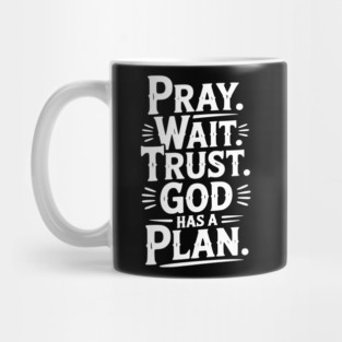 Pray Wait Trust God Has a Plan Mug
