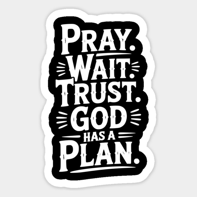Pray Wait Trust God Has a Plan Sticker by Frank Ring
