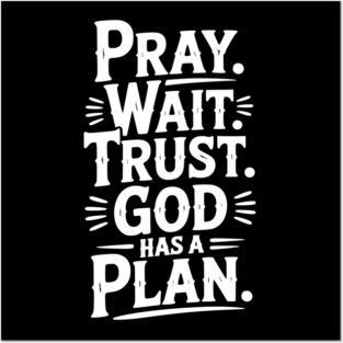Pray Wait Trust God Has a Plan Posters and Art