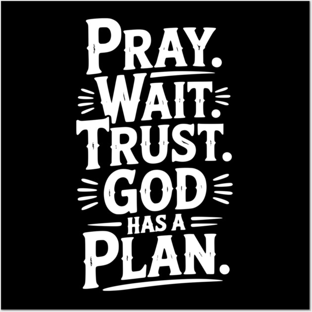 Pray Wait Trust God Has a Plan Wall Art by Frank Ring