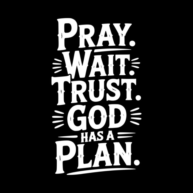Pray Wait Trust God Has a Plan by Frank Ring