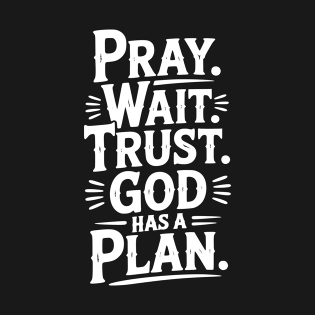 Pray Wait Trust God Has a Plan by Frank Ring