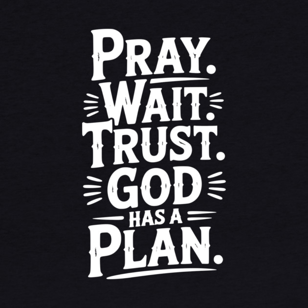 Pray Wait Trust God Has a Plan by Frank Ring