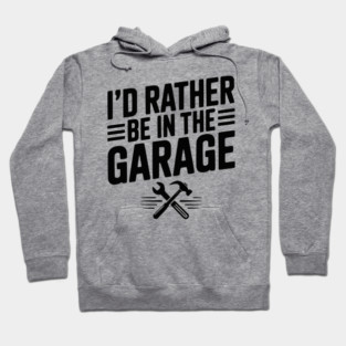 I’d Rather Be in the Garage Hoodie