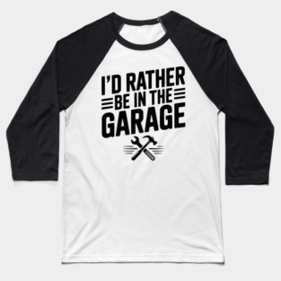 I’d Rather Be in the Garage Baseball T-Shirt