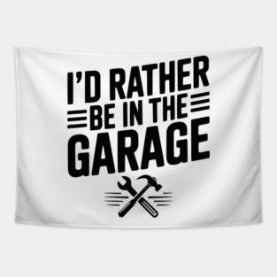 I’d Rather Be in the Garage Tapestry