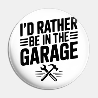 I’d Rather Be in the Garage Pin