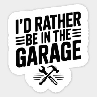 I’d Rather Be in the Garage Sticker