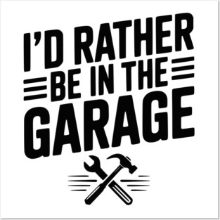 I’d Rather Be in the Garage Posters and Art