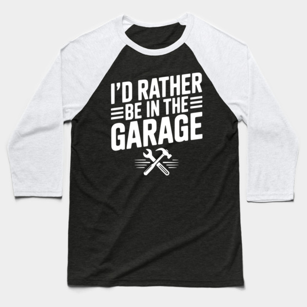 I’d Rather Be in the Garage Baseball T-Shirt by Frank Ring